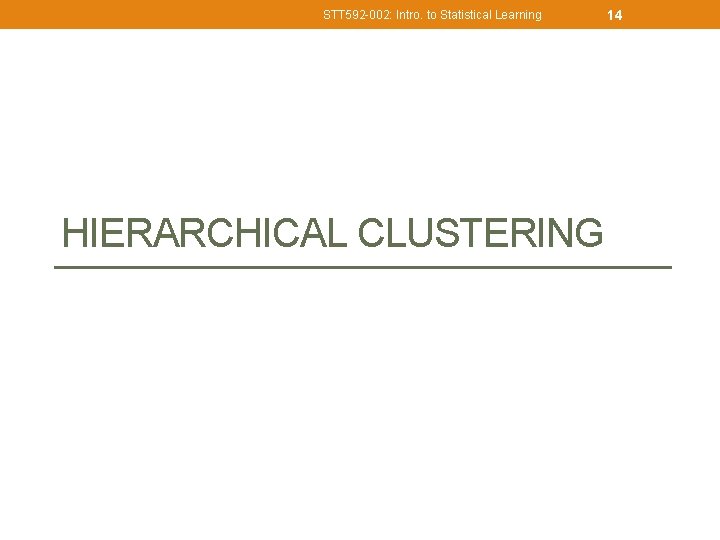 STT 592 -002: Intro. to Statistical Learning HIERARCHICAL CLUSTERING 14 