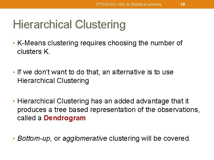 STT 592 -002: Intro. to Statistical Learning 15 Hierarchical Clustering • K-Means clustering requires