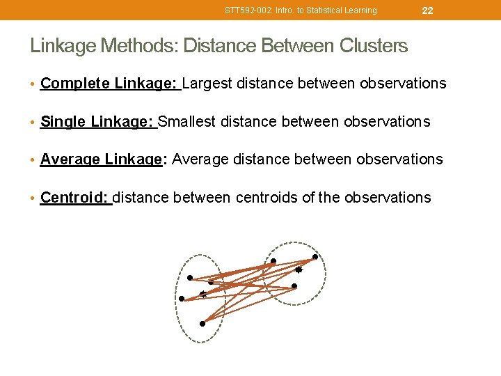 STT 592 -002: Intro. to Statistical Learning 22 Linkage Methods: Distance Between Clusters •