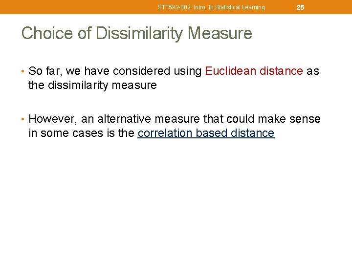 STT 592 -002: Intro. to Statistical Learning 25 Choice of Dissimilarity Measure • So