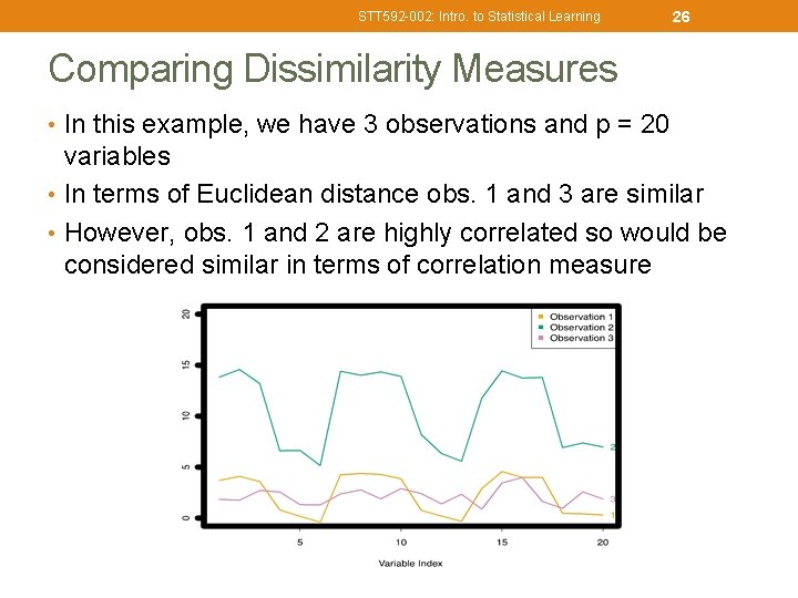 STT 592 -002: Intro. to Statistical Learning 26 Comparing Dissimilarity Measures • In this