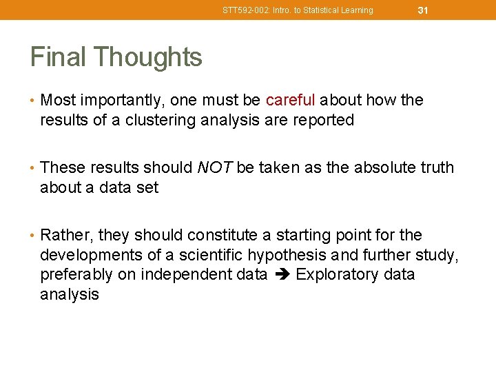 STT 592 -002: Intro. to Statistical Learning 31 Final Thoughts • Most importantly, one