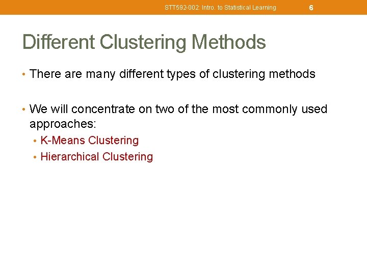 STT 592 -002: Intro. to Statistical Learning 6 Different Clustering Methods • There are