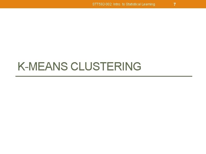 STT 592 -002: Intro. to Statistical Learning K-MEANS CLUSTERING 7 