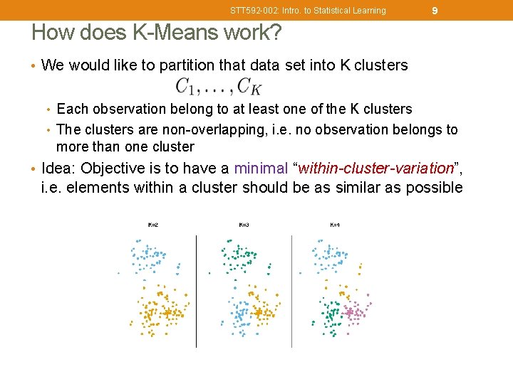 STT 592 -002: Intro. to Statistical Learning 9 How does K-Means work? • We