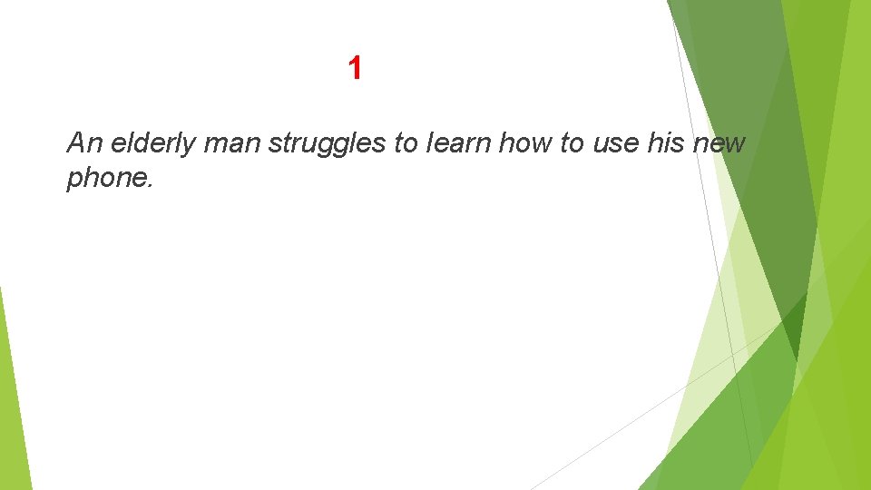 1 An elderly man struggles to learn how to use his new phone. 1 An elderly man struggles to learn how to use his new phone.