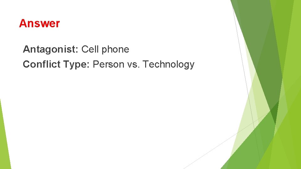 Answer Antagonist: Cell phone Conflict Type: Person vs. Technology Answer Antagonist: Cell phone Conflict Type: Person vs. Technology