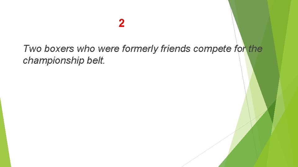 2 Two boxers who were formerly friends compete for the championship belt. 2 Two boxers who were formerly friends compete for the championship belt.