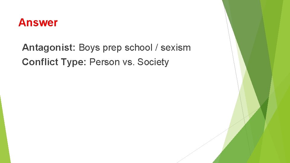 Answer Antagonist: Boys prep school / sexism Conflict Type: Person vs. Society Answer Antagonist: Boys prep school / sexism Conflict Type: Person vs. Society