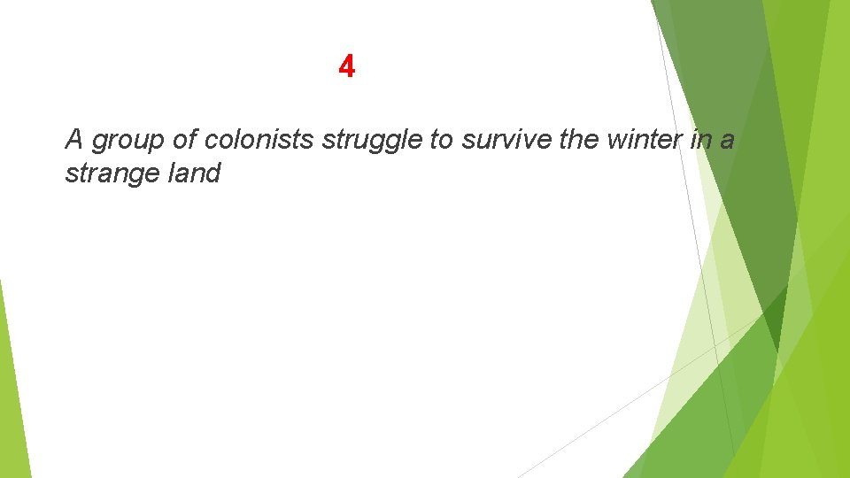 4 A group of colonists struggle to survive the winter in a strange land 4 A group of colonists struggle to survive the winter in a strange land