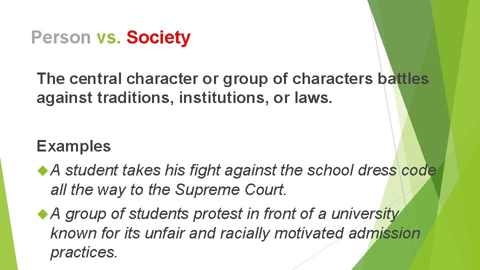 Person vs. Society The central character or group of characters battles against traditions, institutions, Person vs. Society The central character or group of characters battles against traditions, institutions,
