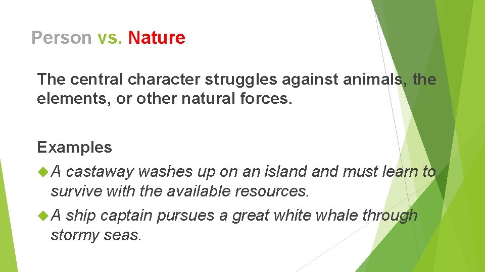 Person vs. Nature The central character struggles against animals, the elements, or other natural Person vs. Nature The central character struggles against animals, the elements, or other natural
