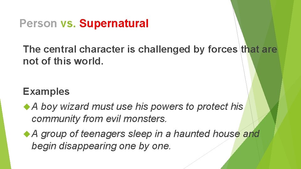 Person vs. Supernatural The central character is challenged by forces that are not of Person vs. Supernatural The central character is challenged by forces that are not of