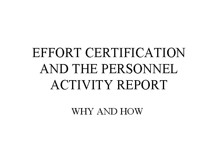 EFFORT CERTIFICATION AND THE PERSONNEL ACTIVITY REPORT WHY AND HOW 