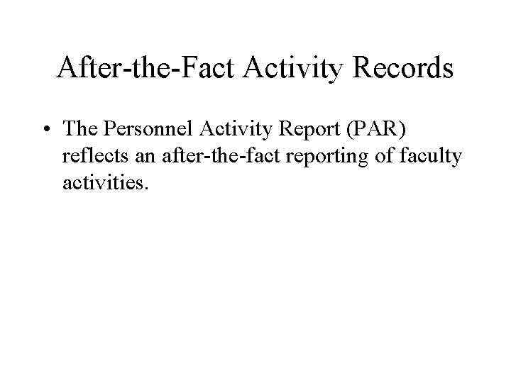 After-the-Fact Activity Records • The Personnel Activity Report (PAR) reflects an after-the-fact reporting of