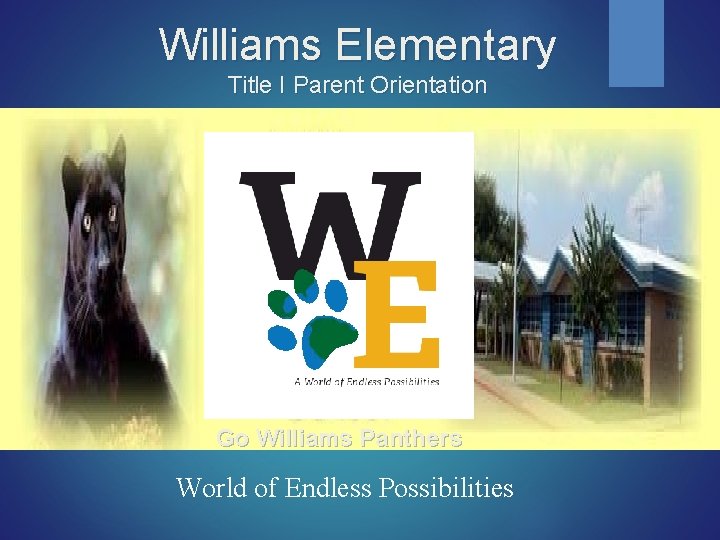 Williams Elementary Title I Parent Orientation Go Williams Panthers World of Endless Possibilities 