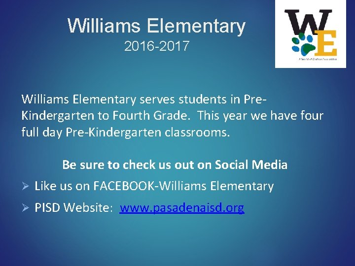 Williams Elementary 2016 -2017 Williams Elementary serves students in Pre. Kindergarten to Fourth Grade.