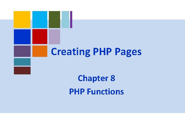 Creating PHP Pages Chapter 8 PHP Functions 