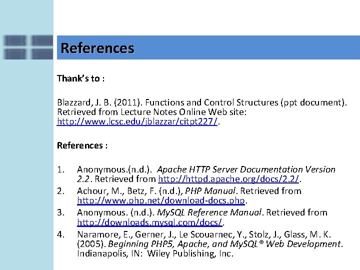 References Thank’s to : Blazzard, J. B. (2011). Functions and Control Structures (ppt document).