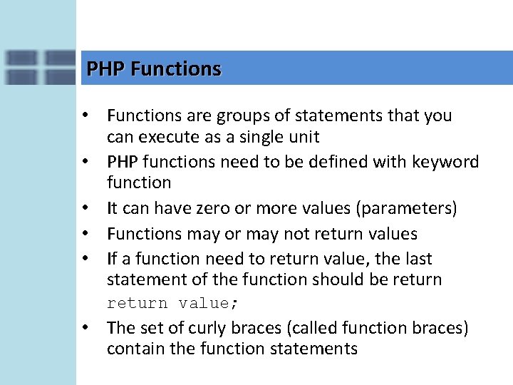 PHP Functions • Functions are groups of statements that you can execute as a