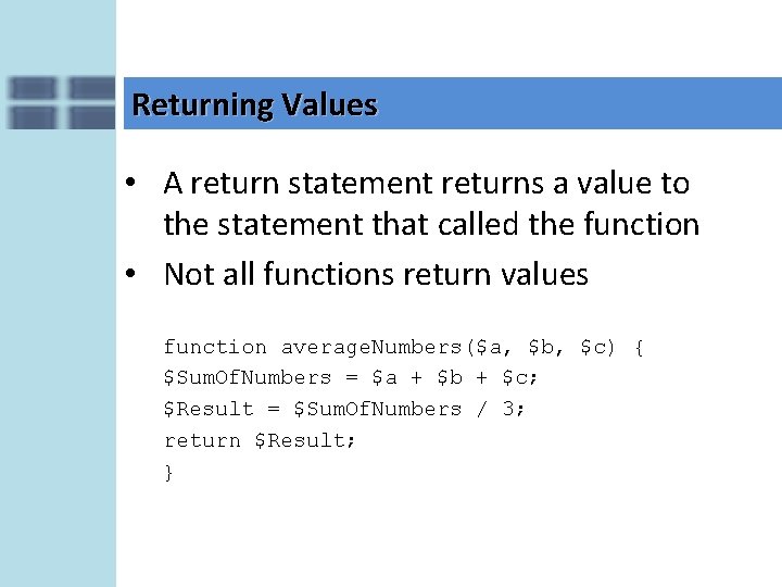 Returning Values • A return statement returns a value to the statement that called