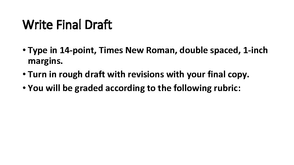 Write Final Draft • Type in 14 -point, Times New Roman, double spaced, 1