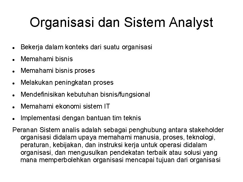 Organisasi dan Sistem Analyst Bekerja dalam konteks dari suatu organisasi Memahami bisnis proses Melakukan