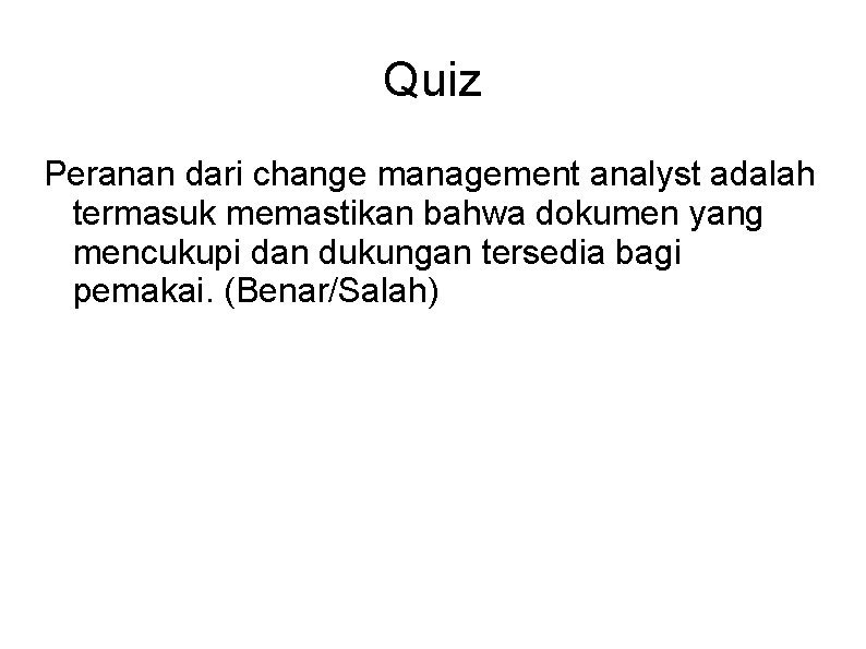 Quiz Peranan dari change management analyst adalah termasuk memastikan bahwa dokumen yang mencukupi dan