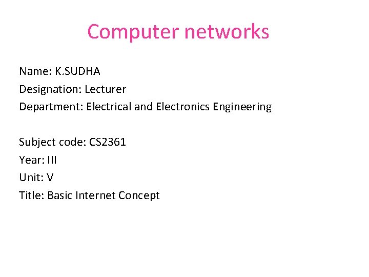 Computer networks Name: K. SUDHA Designation: Lecturer Department: Electrical and Electronics Engineering Subject code: