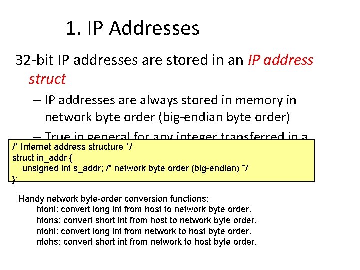 1. IP Addresses 32 -bit IP addresses are stored in an IP address struct