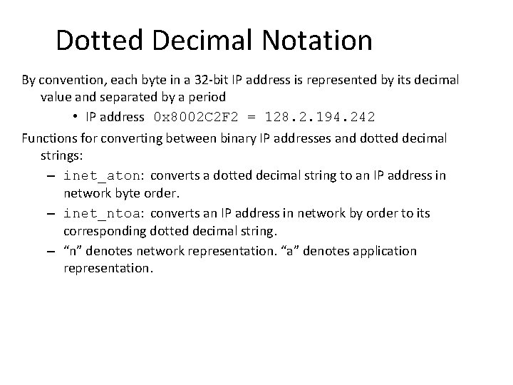 Dotted Decimal Notation By convention, each byte in a 32 -bit IP address is