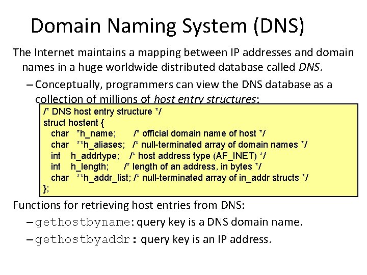 Domain Naming System (DNS) The Internet maintains a mapping between IP addresses and domain