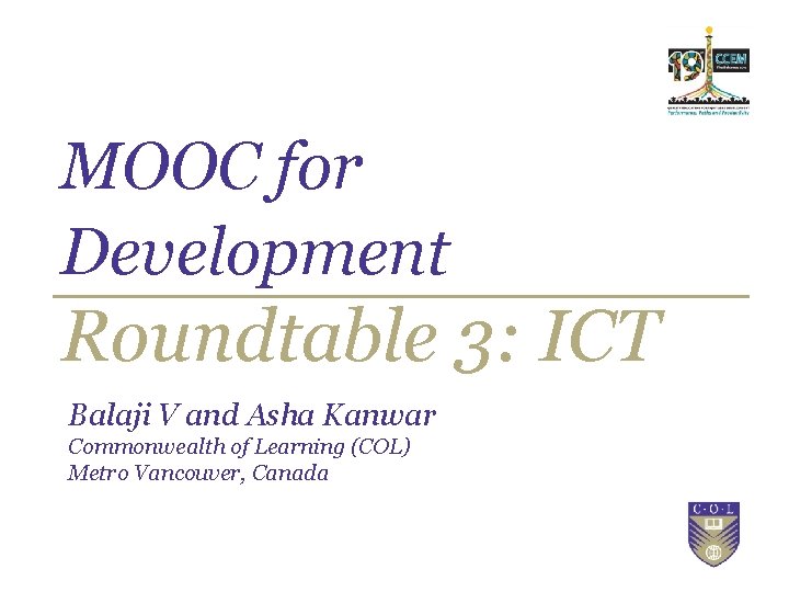 MOOC for Development Roundtable 3: ICT Balaji V and Asha Kanwar Commonwealth of Learning