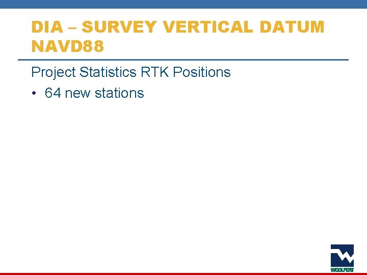 DIA – SURVEY VERTICAL DATUM NAVD 88 Project Statistics RTK Positions • 64 new