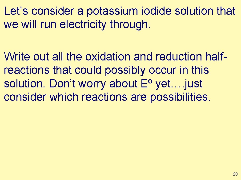 Let’s consider a potassium iodide solution that we will run electricity through. Write out