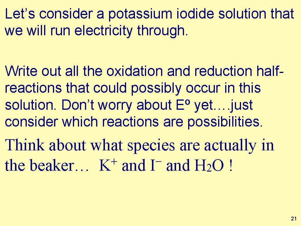 Let’s consider a potassium iodide solution that we will run electricity through. Write out