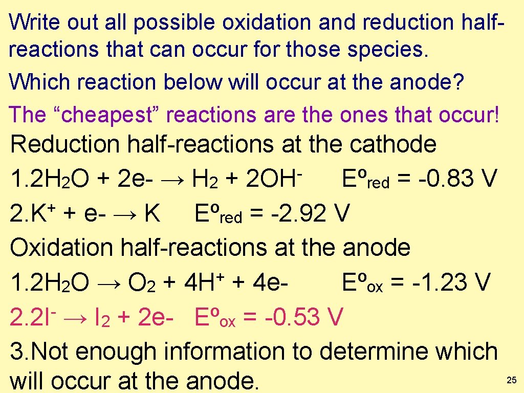 Write out all possible oxidation and reduction halfreactions that can occur for those species.