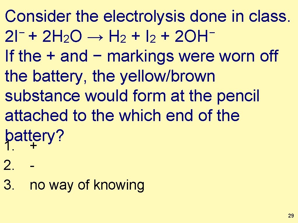 Consider the electrolysis done in class. − − 2 I + 2 H 2