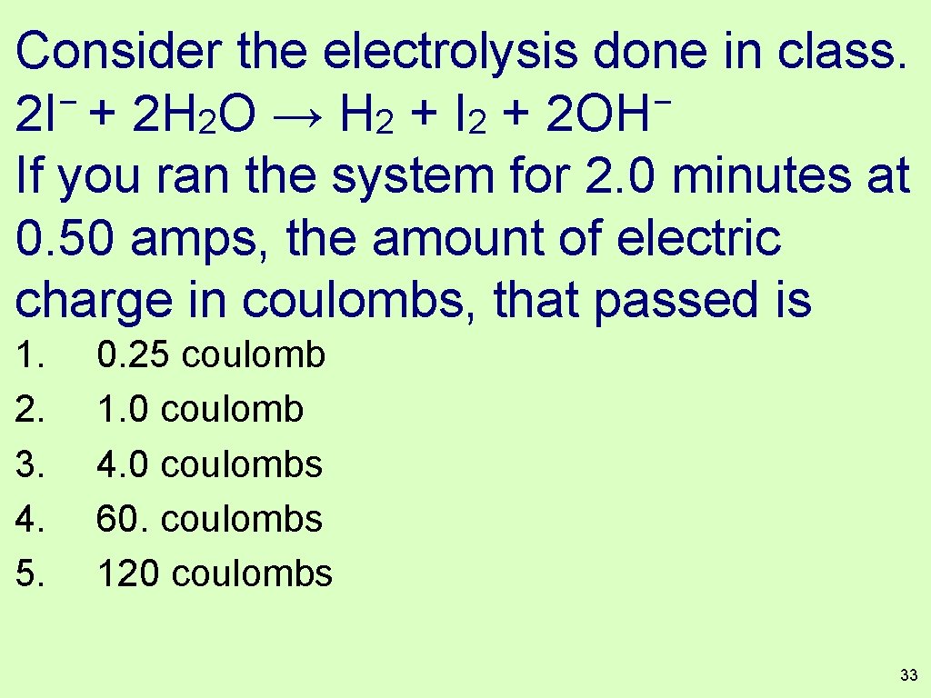 Consider the electrolysis done in class. − − 2 I + 2 H 2