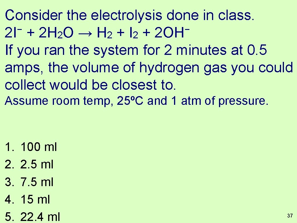 Consider the electrolysis done in class. − − 2 I + 2 H 2