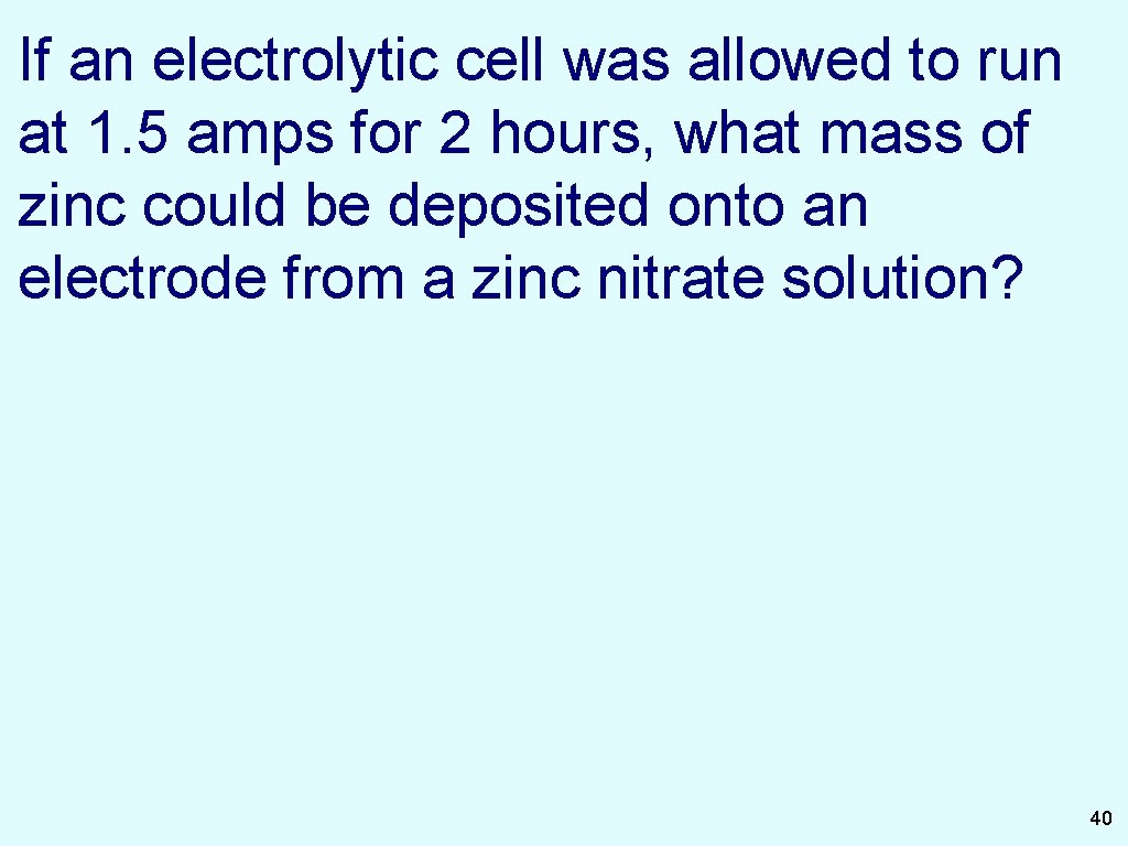 If an electrolytic cell was allowed to run at 1. 5 amps for 2