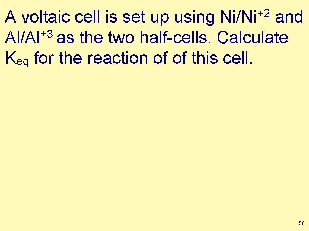 +2 Ni/Ni A voltaic cell is set up using and +3 Al/Al as the