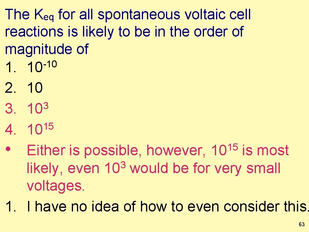The Keq for all spontaneous voltaic cell reactions is likely to be in the