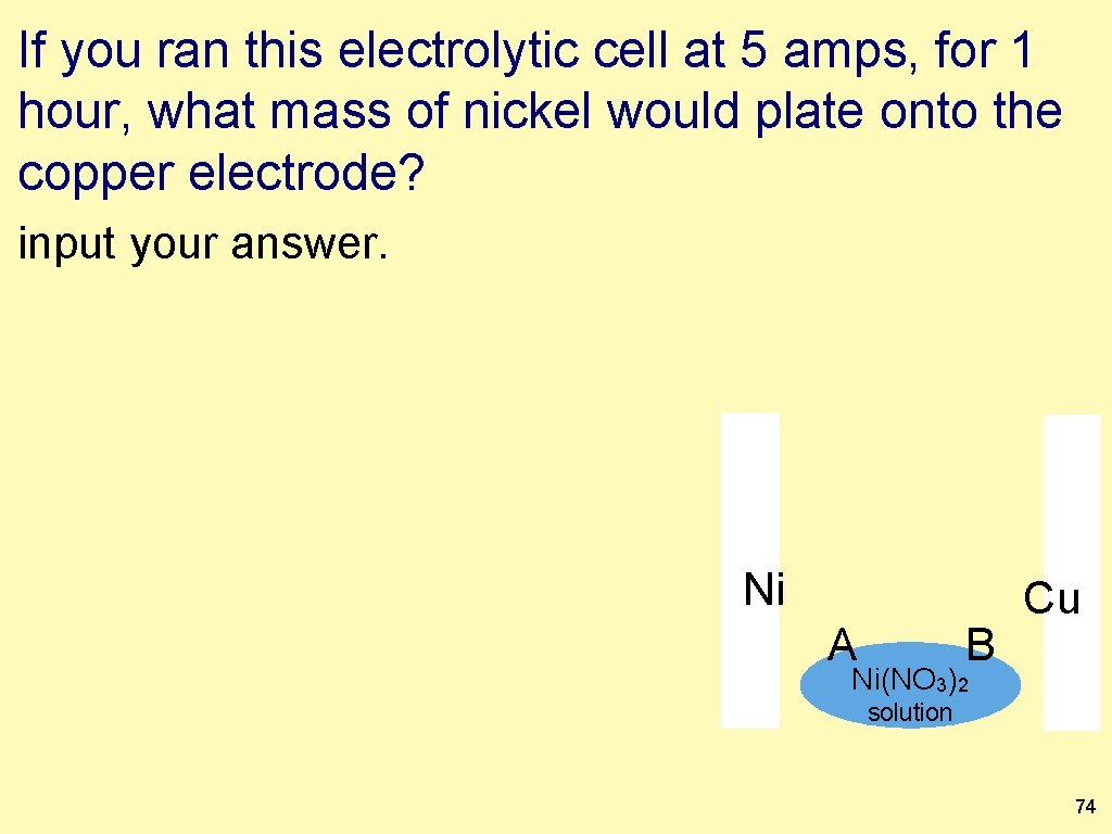 If you ran this electrolytic cell at 5 amps, for 1 hour, what mass