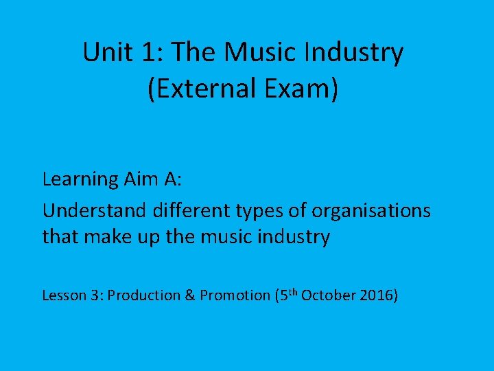 Unit 1: The Music Industry (External Exam) Learning Aim A: Understand different types of