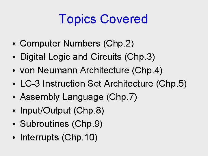 Topics Covered • • Computer Numbers (Chp. 2) Digital Logic and Circuits (Chp. 3)