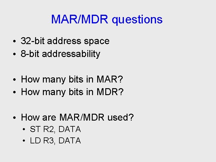 MAR/MDR questions • 32 -bit address space • 8 -bit addressability • How many