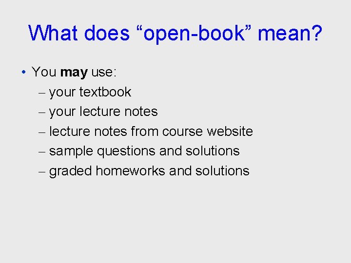 What does “open-book” mean? • You may use: – your textbook – your lecture