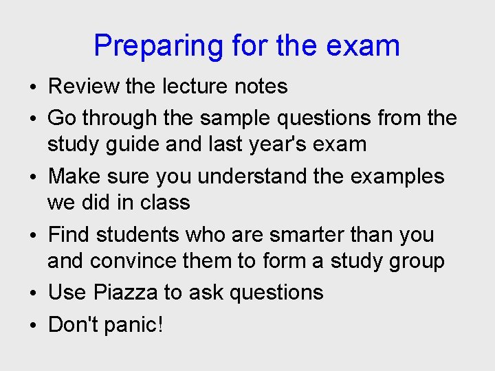 Preparing for the exam • Review the lecture notes • Go through the sample