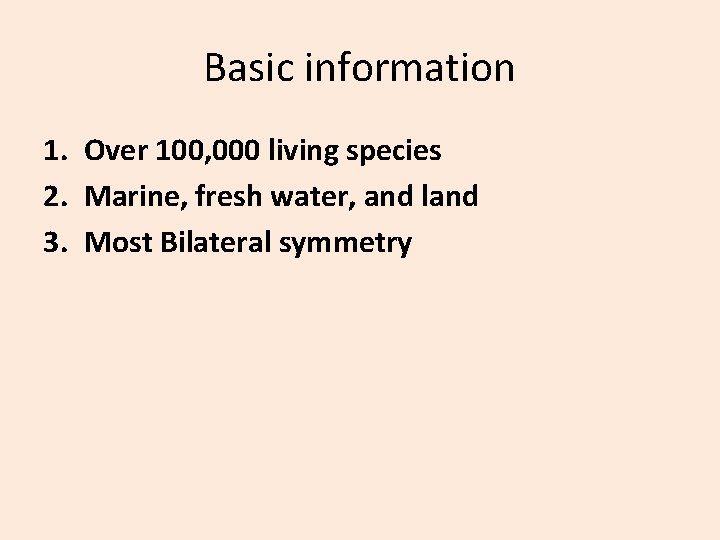 Basic information 1. Over 100, 000 living species 2. Marine, fresh water, and land